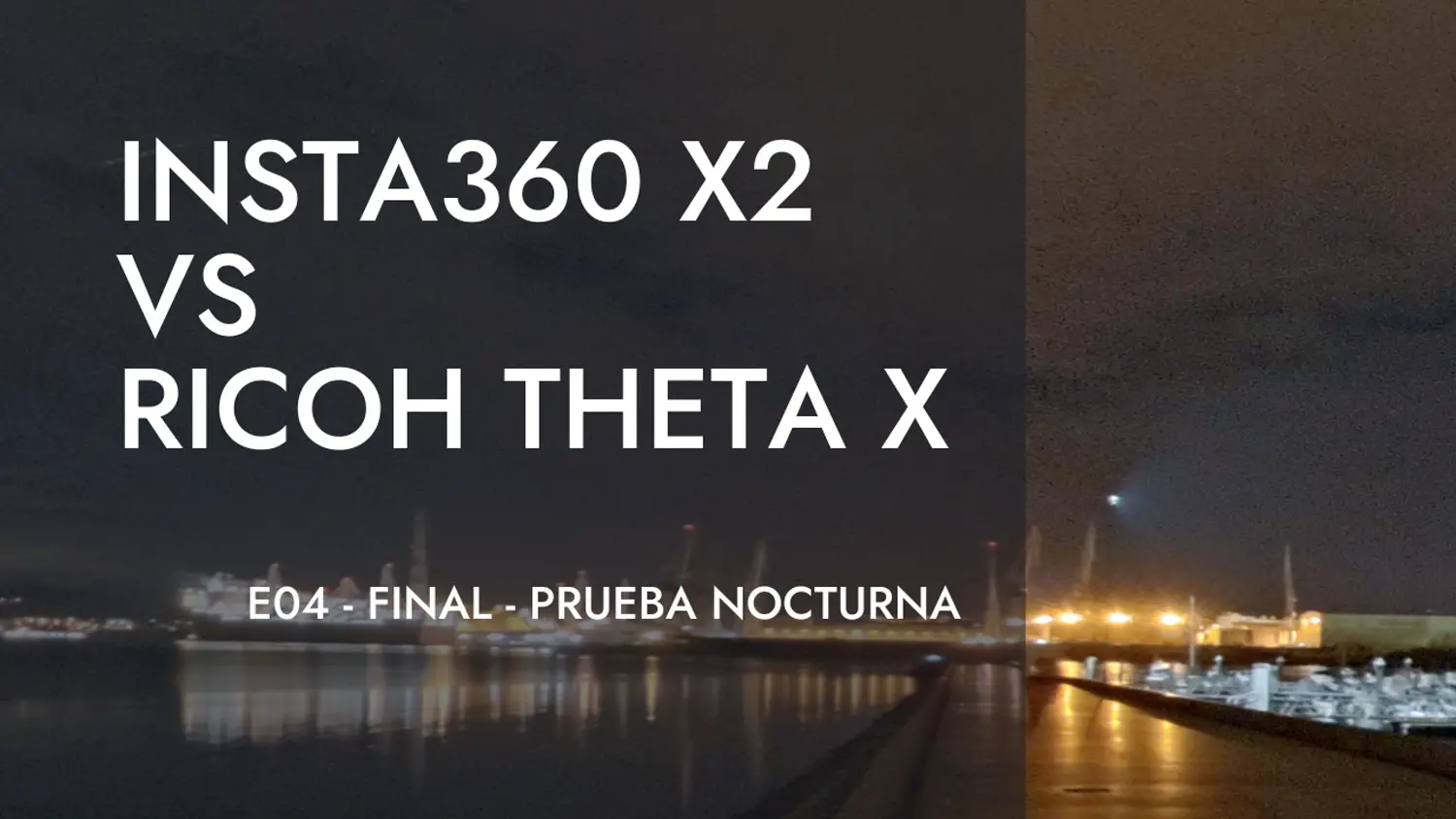 Insta360-X2 vs Ricoh Theta X - E04 - Prueba nocturna